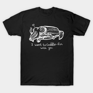 Cuttlefish – I Want to Cuddle-Fish With You – in white T-Shirt